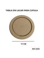 REF: 000003255 MAD. TABLA CUPULA NATURAL SIN LACAR 16.5  CMS DIAMETRO