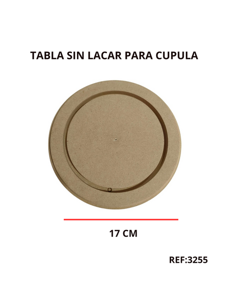 REF: 000003255 MAD. TABLA CUPULA NATURAL SIN LACAR 16.5  CMS DIAMETRO